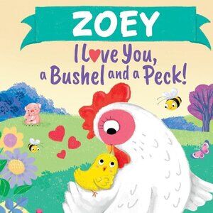 Zoey I Love You, a Bushel and a Peck!: A Sweet Personalized Book for Kids
